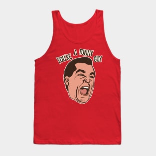 You're a Funny Guy! Goodfellas Movie Drawing Tank Top